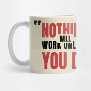 T-Shirt writen Nothing will Work Unless You Do Mug